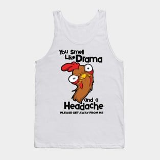 You Smell Like Drama And A Headache Please Get Away From Me Tank Top